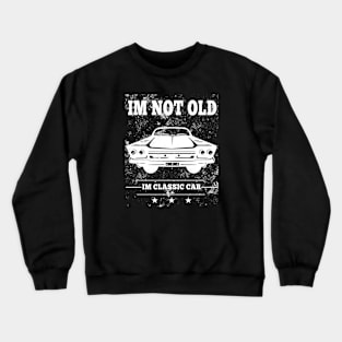 I'm Not Old I'm Classic Funny Car Crewneck Sweatshirt